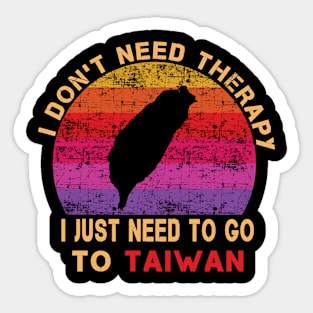 I Don't Need Therapy I Just Need To Go To Taiwan Sticker